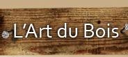 L'art du Bois, Cahuzac - Horaires d'ouverture