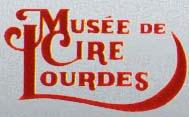 Musée de Cire, Lourdes - Horaires d'ouverture