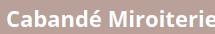 Cabandé Miroiterie, Auch - Horaires d'ouverture