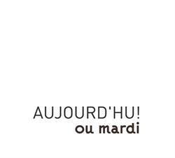 Aujourd'hui Ou Mardi, Villeurbanne - Horaires d'ouverture