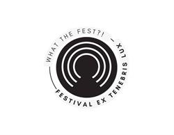 WHAT THE FEST / EX TENEBRIS LUX, Montpellier - Horaires d'ouverture