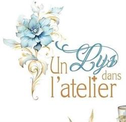 Un Lys dans l'atelier, Chabris - Horaires d'ouverture
