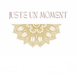 Juste un moment - Bien être, Lyon - Horaires d'ouverture