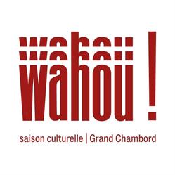 Wahou - saison culturelle du Grand Chambord, Tour-en-Sologne - Horaires d'ouverture
